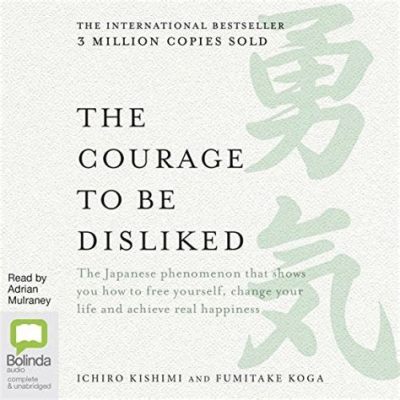  “Courage to Be Disliked” - A Guide Through the Labyrinth of Adlerian Psychology