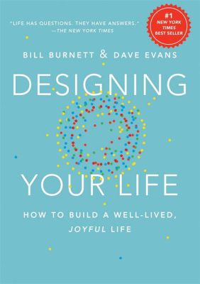  Designing Your Life: Keşfetmek ve Yeniden Şekillendirmek İçin Bir Kılavuz: