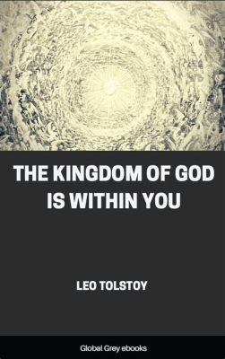  The Kingdom of God Is Within You - A Journey Through Tolstoy's Spiritual Labyrinth